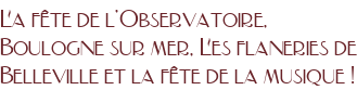 La fête de l'Observatoire, Boulogne sur mer, Les flaneries de Belleville et la fête de la musique !