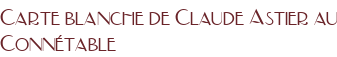 Carte blanche de Claude Astier au Connétable