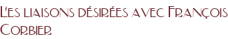 Les liaisons désirées avec François Corbier